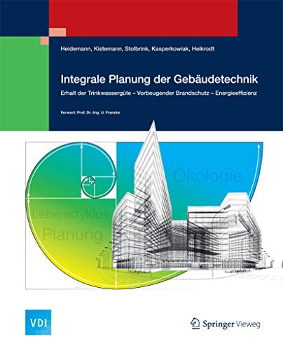 Integrale Planung der Gebäudetechnik: Erhalt der Trinkwassergüte - Vorbeugender Brandschutz - Energieeffizienz (VDI-Buch) von Springer Vieweg